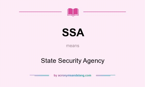 What does SSA mean? It stands for State Security Agency