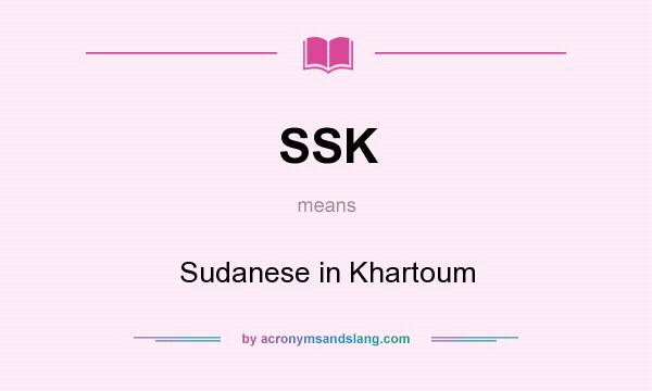 What does SSK mean? It stands for Sudanese in Khartoum