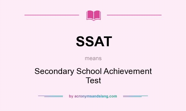 What does SSAT mean? It stands for Secondary School Achievement Test