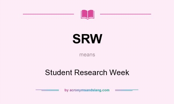 What does SRW mean? It stands for Student Research Week