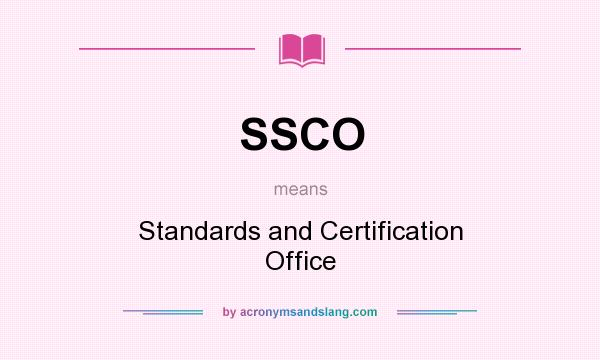 What does SSCO mean? It stands for Standards and Certification Office
