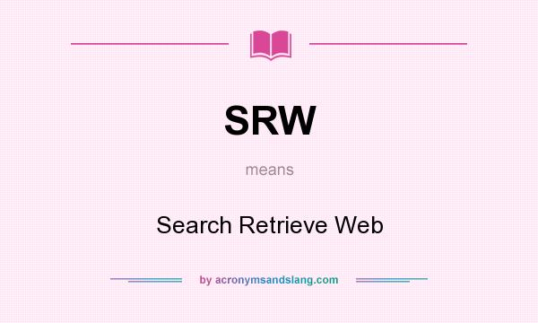 What does SRW mean? It stands for Search Retrieve Web