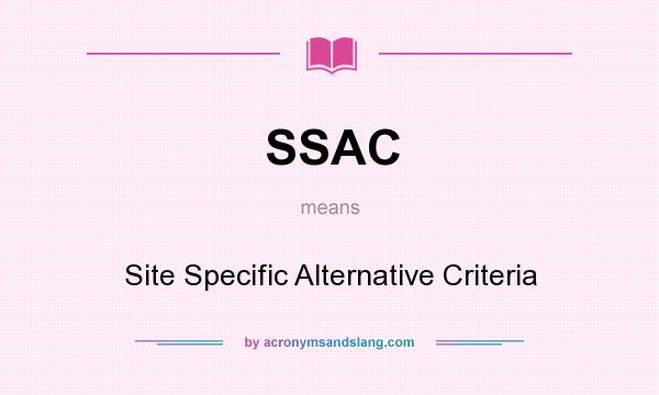 What does SSAC mean? It stands for Site Specific Alternative Criteria