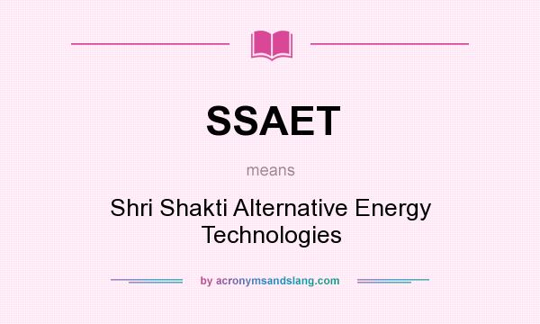 What does SSAET mean? It stands for Shri Shakti Alternative Energy Technologies