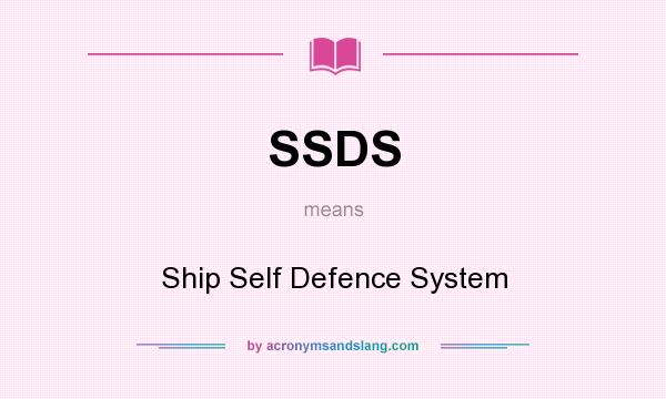 What does SSDS mean? It stands for Ship Self Defence System