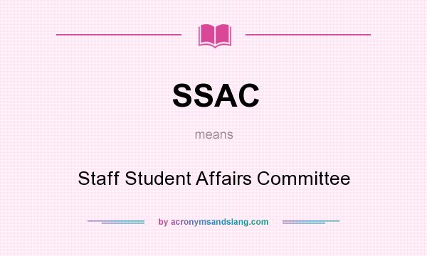 What does SSAC mean? It stands for Staff Student Affairs Committee