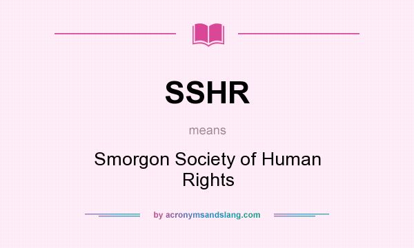 What does SSHR mean? It stands for Smorgon Society of Human Rights