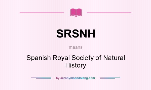 What does SRSNH mean? It stands for Spanish Royal Society of Natural History
