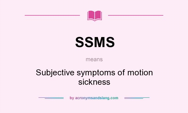 What does SSMS mean? It stands for Subjective symptoms of motion sickness