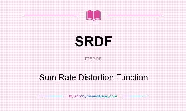 What does SRDF mean? It stands for Sum Rate Distortion Function
