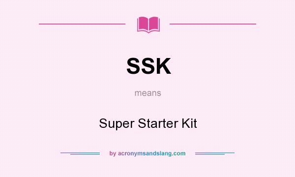 What does SSK mean? It stands for Super Starter Kit