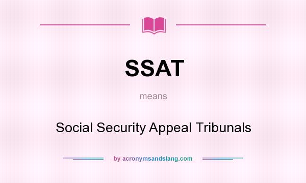 What does SSAT mean? It stands for Social Security Appeal Tribunals