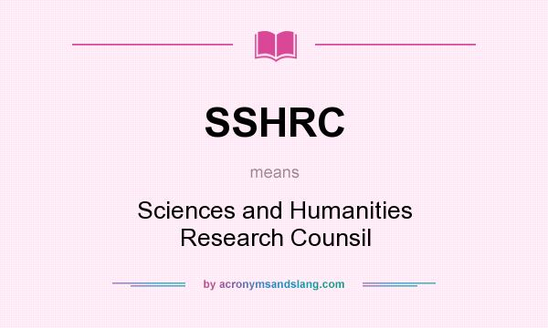 What does SSHRC mean? It stands for Sciences and Humanities Research Counsil