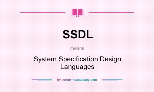 What does SSDL mean? It stands for System Specification Design Languages