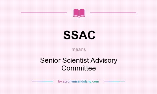 What does SSAC mean? It stands for Senior Scientist Advisory Committee
