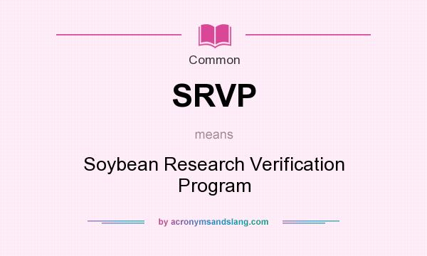 What does SRVP mean? It stands for Soybean Research Verification Program