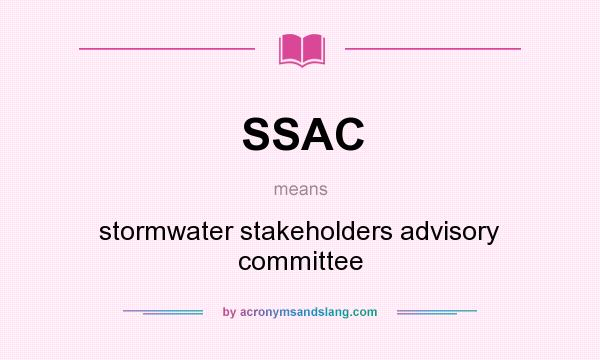 What does SSAC mean? It stands for stormwater stakeholders advisory committee