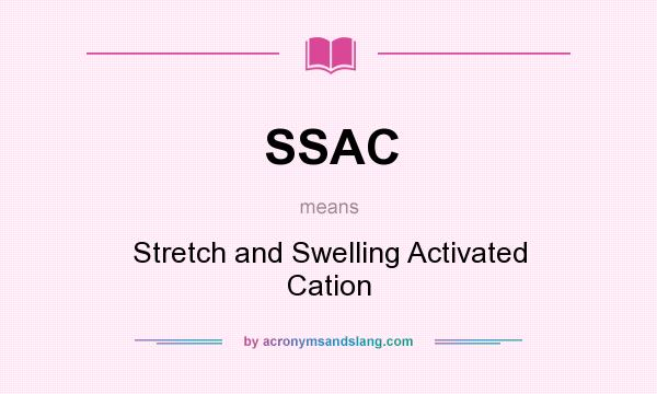 What does SSAC mean? It stands for Stretch and Swelling Activated Cation