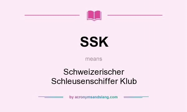 What does SSK mean? It stands for Schweizerischer Schleusenschiffer Klub