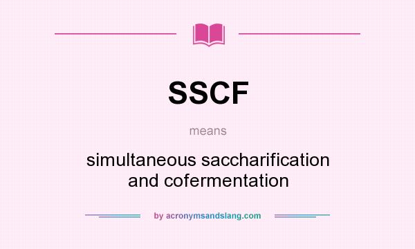 What does SSCF mean? It stands for simultaneous saccharification and cofermentation