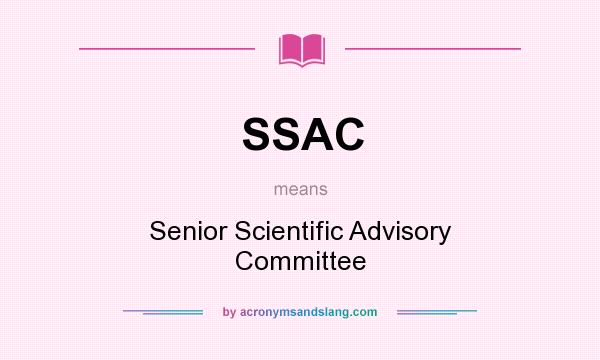 What does SSAC mean? It stands for Senior Scientific Advisory Committee