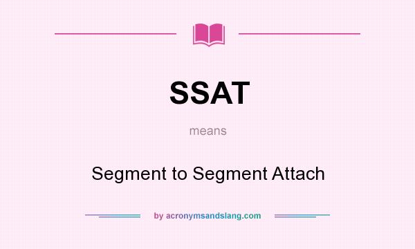 What does SSAT mean? It stands for Segment to Segment Attach