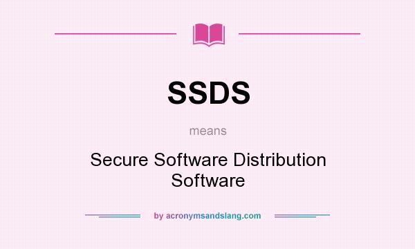 What does SSDS mean? It stands for Secure Software Distribution Software