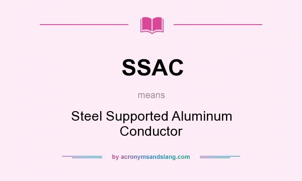 What does SSAC mean? It stands for Steel Supported Aluminum Conductor