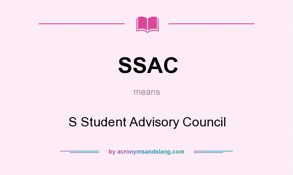 What does SSAC mean? It stands for S Student Advisory Council