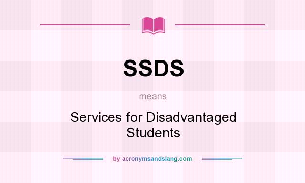 What does SSDS mean? It stands for Services for Disadvantaged Students