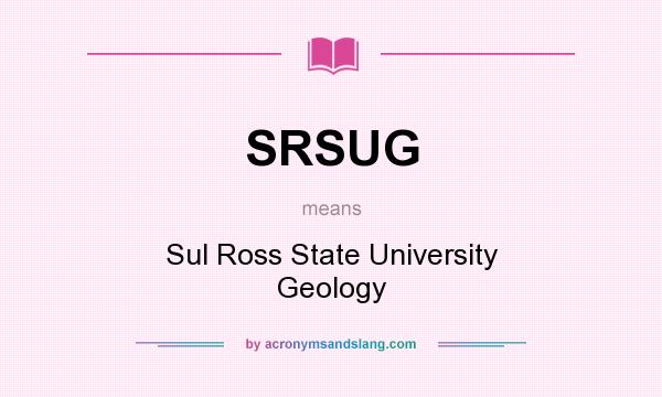 What does SRSUG mean? It stands for Sul Ross State University Geology