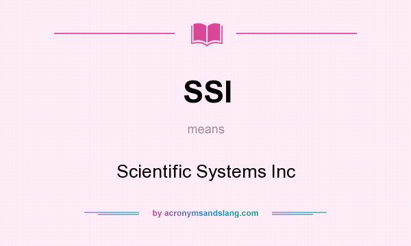 What does SSI mean? It stands for Scientific Systems Inc