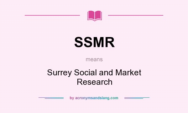 What does SSMR mean? It stands for Surrey Social and Market Research