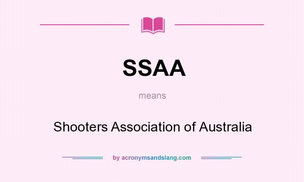 What does SSAA mean? It stands for Shooters Association of Australia