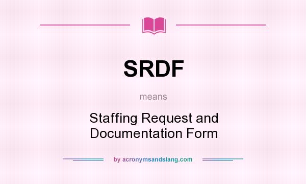 What does SRDF mean? It stands for Staffing Request and Documentation Form