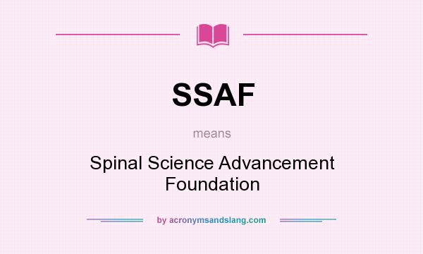 What does SSAF mean? It stands for Spinal Science Advancement Foundation