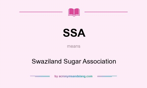 What does SSA mean? It stands for Swaziland Sugar Association