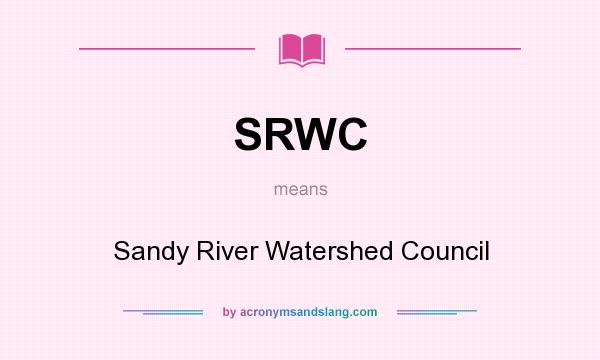 What does SRWC mean? It stands for Sandy River Watershed Council