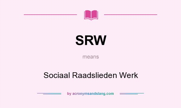 What does SRW mean? It stands for Sociaal Raadslieden Werk