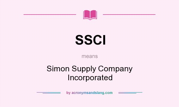 What does SSCI mean? It stands for Simon Supply Company Incorporated