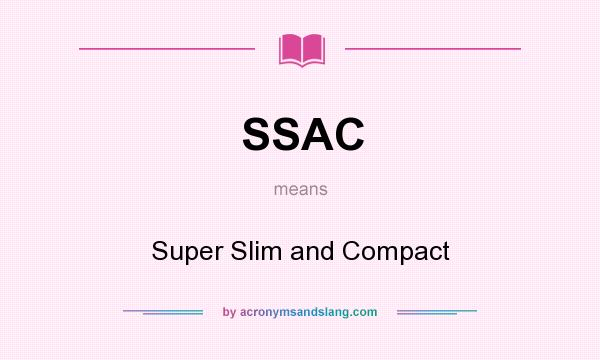 What does SSAC mean? It stands for Super Slim and Compact
