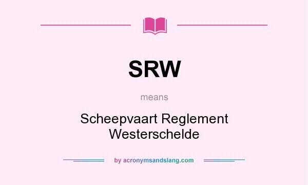 What does SRW mean? It stands for Scheepvaart Reglement Westerschelde