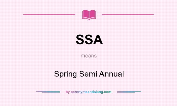 What does SSA mean? It stands for Spring Semi Annual