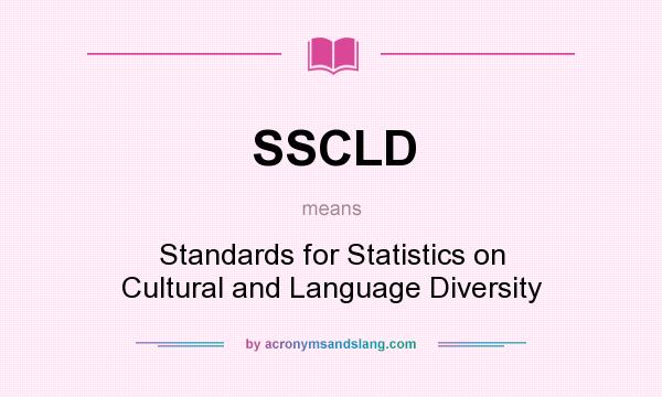What does SSCLD mean? It stands for Standards for Statistics on Cultural and Language Diversity