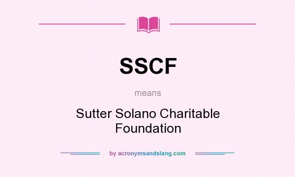 What does SSCF mean? It stands for Sutter Solano Charitable Foundation