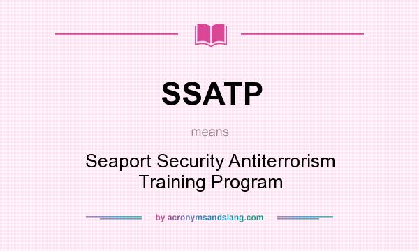 What does SSATP mean? It stands for Seaport Security Antiterrorism Training Program