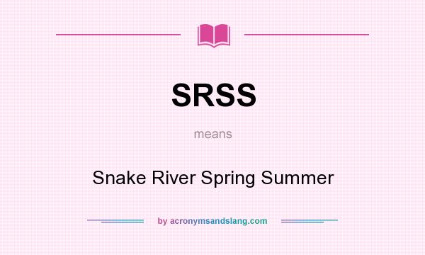 What does SRSS mean? It stands for Snake River Spring Summer