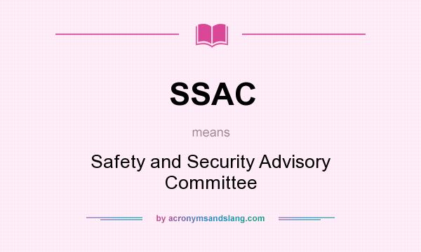 What does SSAC mean? It stands for Safety and Security Advisory Committee