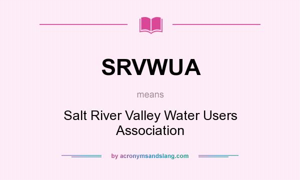 What does SRVWUA mean? It stands for Salt River Valley Water Users Association