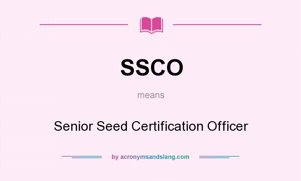 What does SSCO mean? It stands for Senior Seed Certification Officer